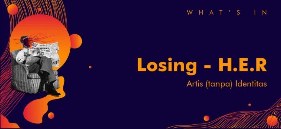 What’s In: Losing – H.E.R