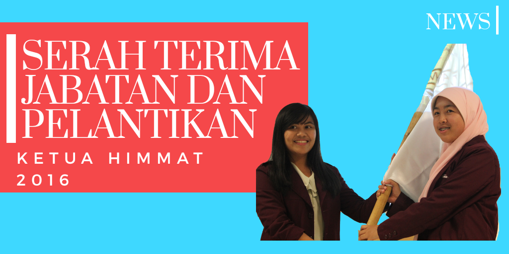 SERAH TERIMA JABATAN DAN PELANTIKAN KETUA HIMMAT 2016