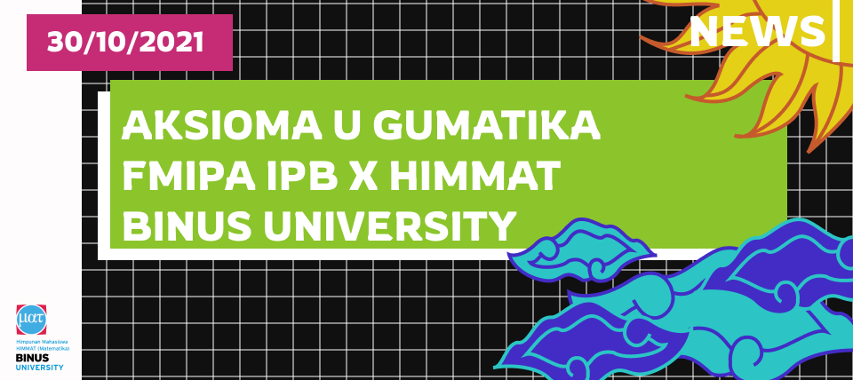 AKSIOMA U GUMATIKA FMIPA IPB X HIMMAT BINUS UNIVERSITY