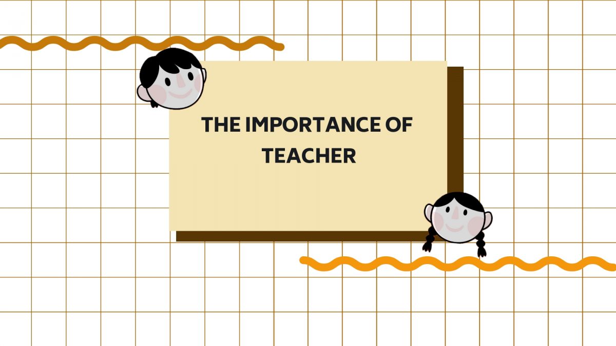 THE IMPORTANCE OF TEACHER