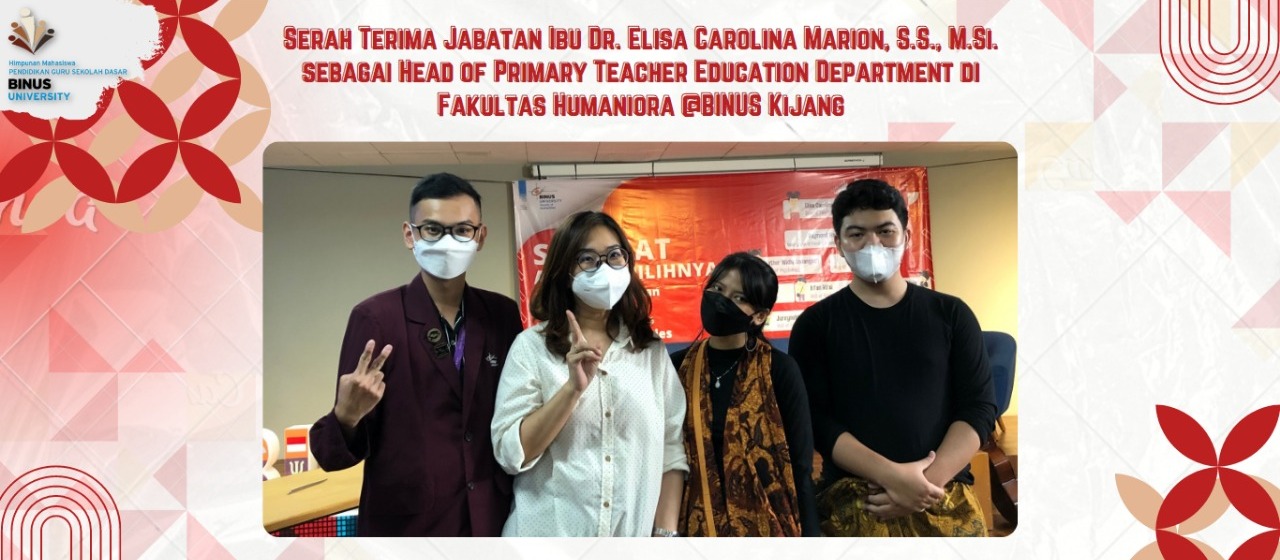 Serah Terima Jabatan Ibu Dr. Elisa Carolina Marion, S.S., M.SI. Sebagai Head of Primary Departement di Fakultas Humaniora @BINUS KIJANG