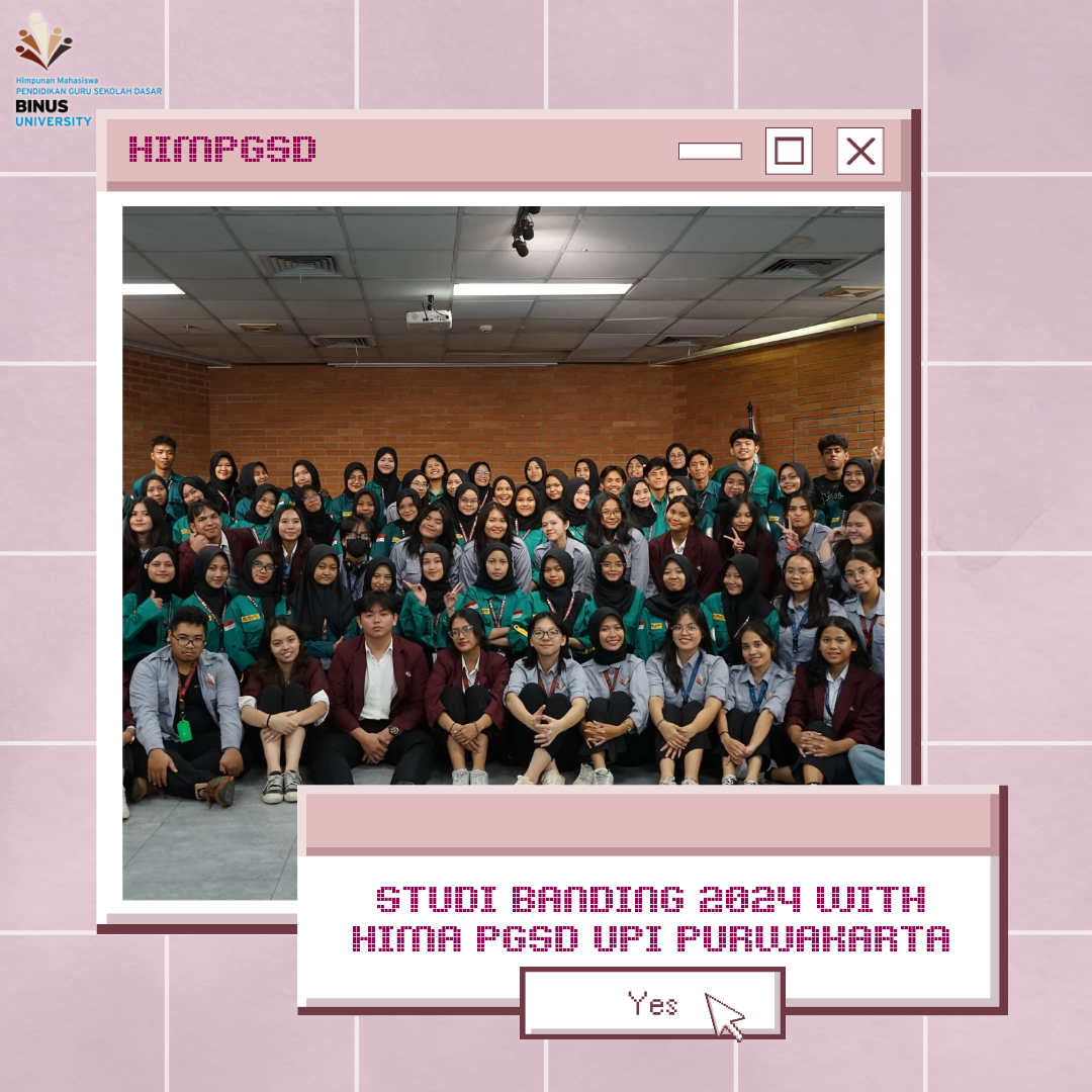 Studi Banding 2024 : HIMPGSD BINUS University x HIMA PGSD UPI Purwakarta