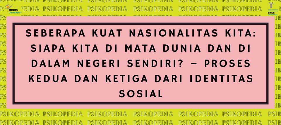 Seberapa Kuat Nasionalitas Kita: Siapa Kita di Mata Dunia dan di dalam Negeri Sendiri? – Proses Kedua dan Ketiga Dari Identitas Sosial