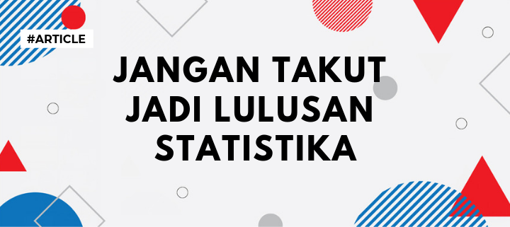 Jangan Takut jadi Lulusan Statistika