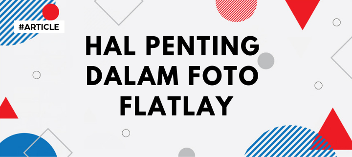 Hal Penting dalam Foto Flatlay
