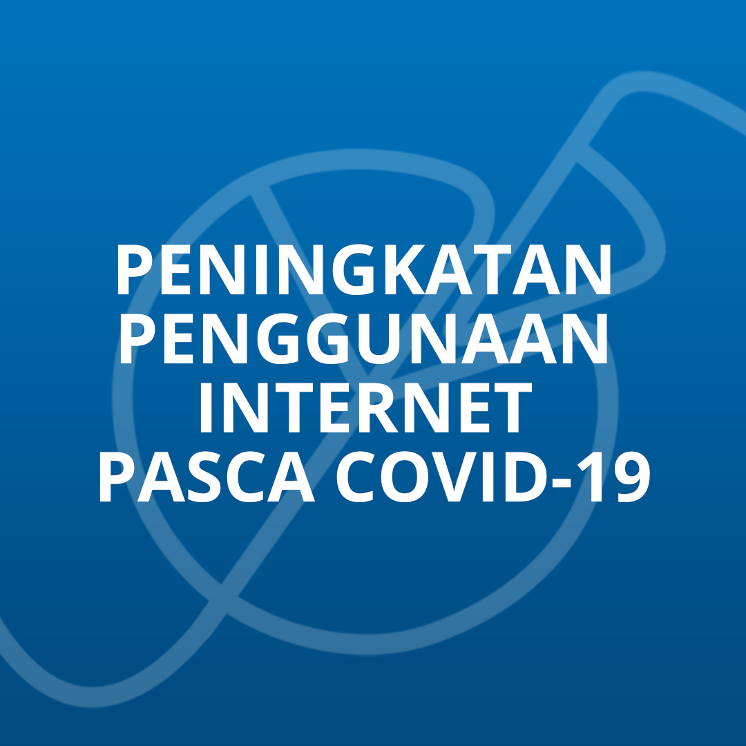 Peningkatan Penggunaan Internet Sebelum dan Pasca COVID-19