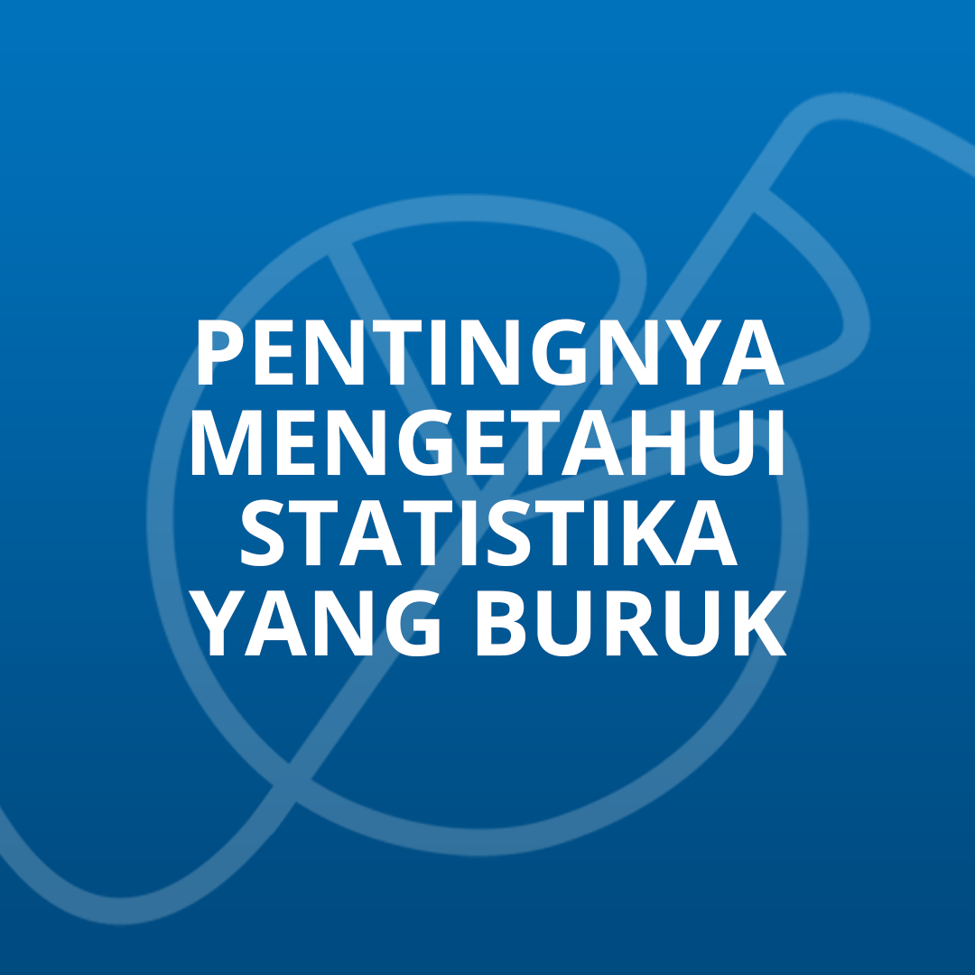 Pentingnya Mengetahui Statistika yang Buruk