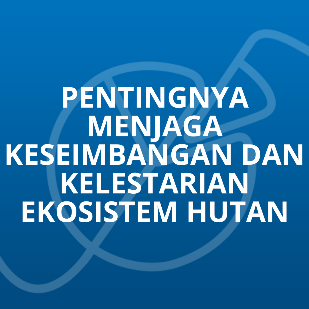 Pentingnya Menjaga Keseimbangan Dan Kelestarian Ekosistem Hutan ...