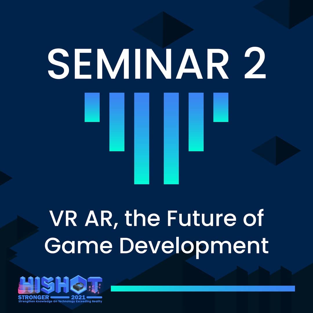 HISHOT 2021 Seminar 2: VR, AR, The Future of Game Development