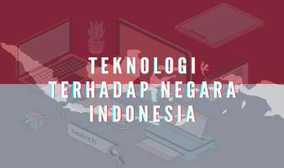 Teknologi terhadap Negara Indonesia