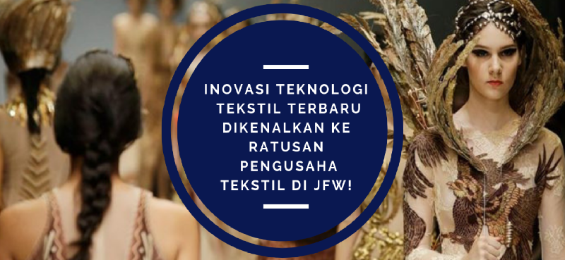 Inovasi Teknologi Tekstil Terbaru Dikenalkan ke Ratusan Pengusaha Tekstil di JFW!
