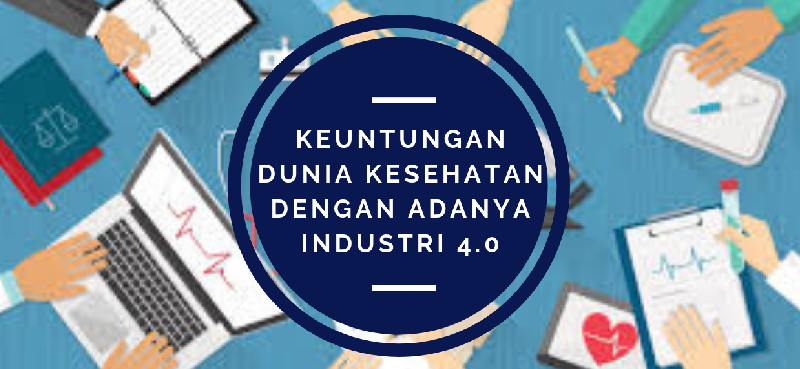 Keuntungan Dunia Kesehatan dengan Adanya Industri 4.0