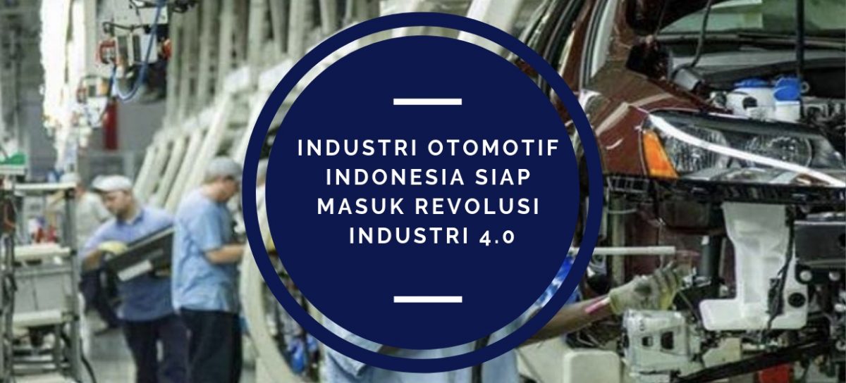 Industri Otomotif Indonesia Siap Masuk Revolusi Industri 4.0