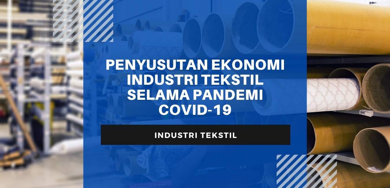 Penyusutan Ekonomi Industri Tekstil Selama Pandemi COVID-19 – Himpunan