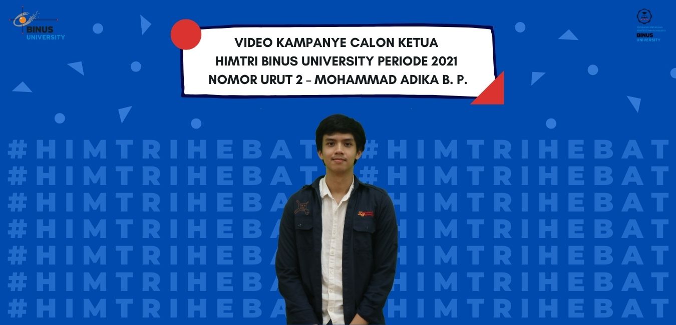 Video Kampanye Calon Ketua HIMTRI BINUS University Periode 2021 Nomor Urut 2 – Mohammad Adika B. P.