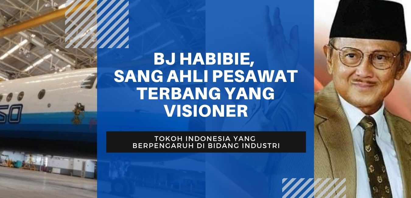 BJ HABIBIE, SANG AHLI PESAWAT TERBAGN YANG VISIONER