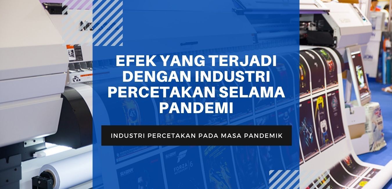 EFEK YANG TERJADI DENGAN INDUSTRI PERCETAKAN SELAMA PANDEMI