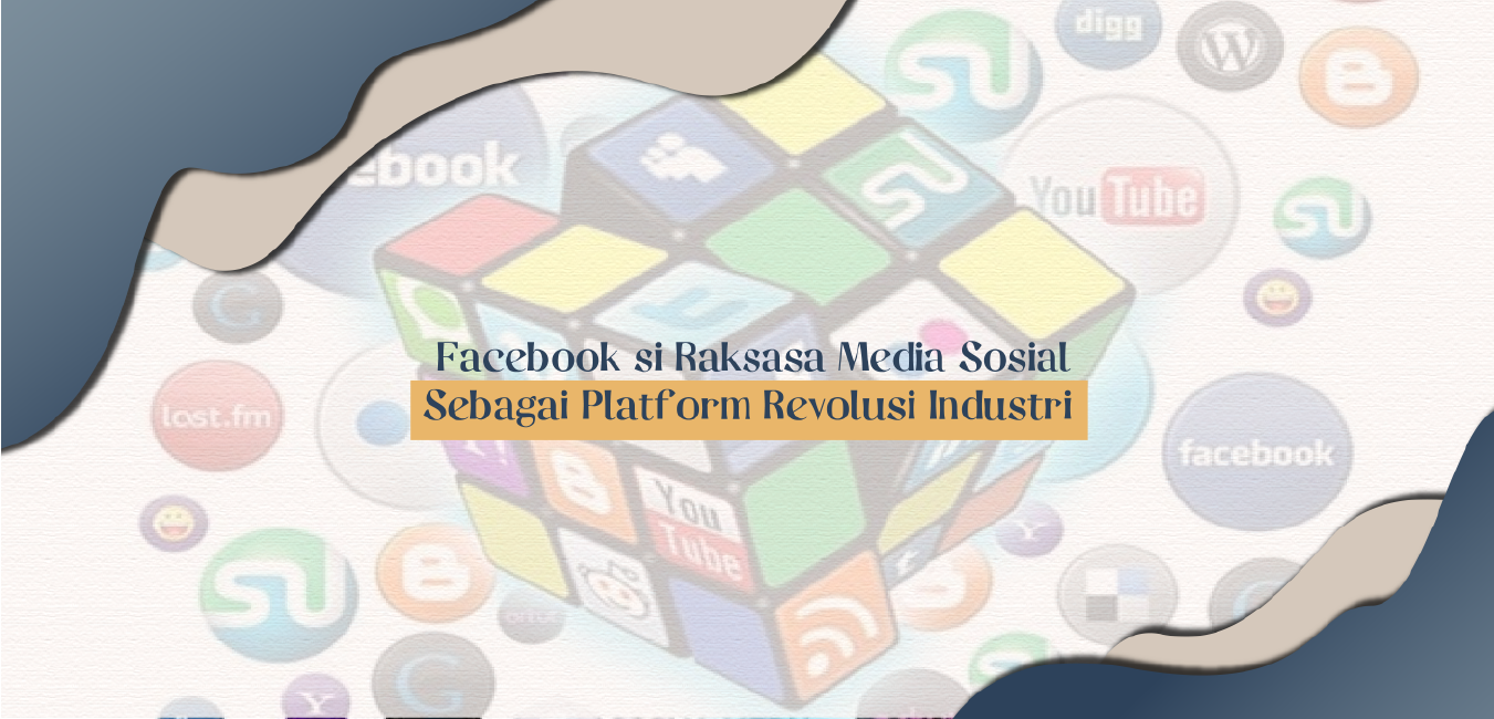 Facebook si Raksasa Media Sosial Sebagai Platform Revolusi Industri 4.0