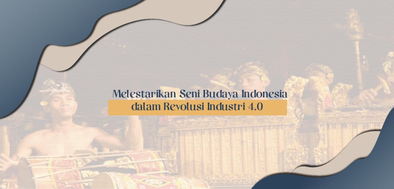 Melestarikan Seni Budaya Indonesia dalam Revolusi Industri 4.0