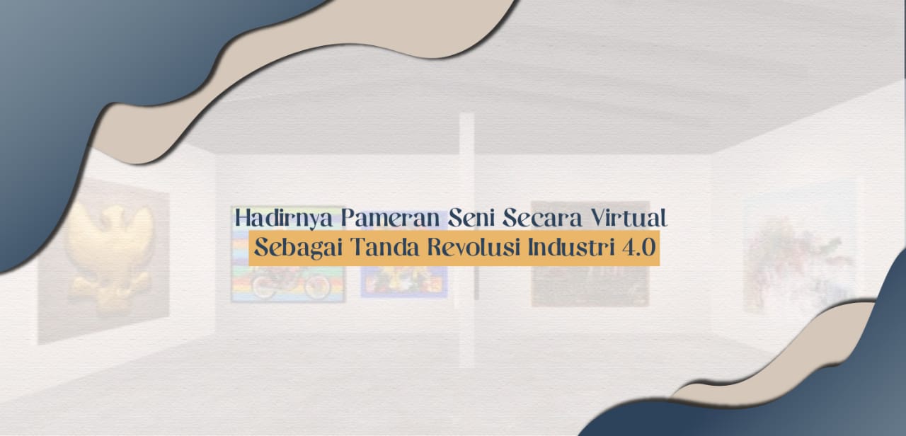 Hadirnya Pameran Seni Secara Virtual Sebagai Tanda Revolusi Industri 4.0