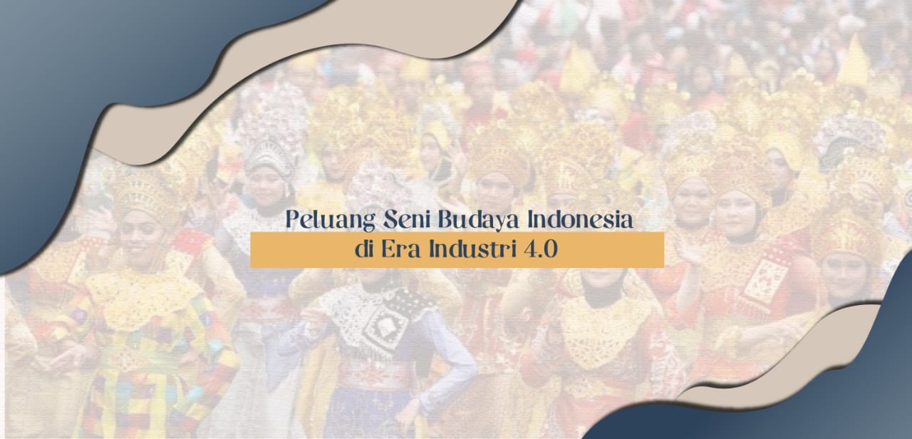 Peluang Seni Budaya Indonesia di Era Industri 4.0