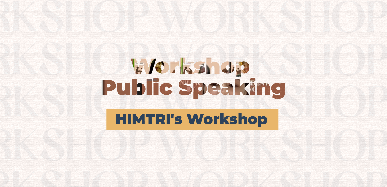 HIMTRI WORKSHOP: Public Speaking  “Enhance Your Confident By Public Speaking”