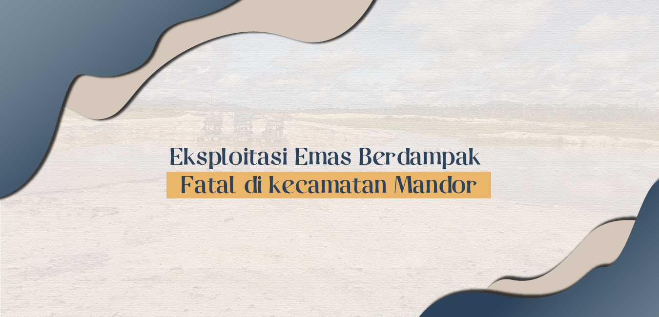Eksploitasi Emas Berdampak Fatal di Kecamatan Mandor