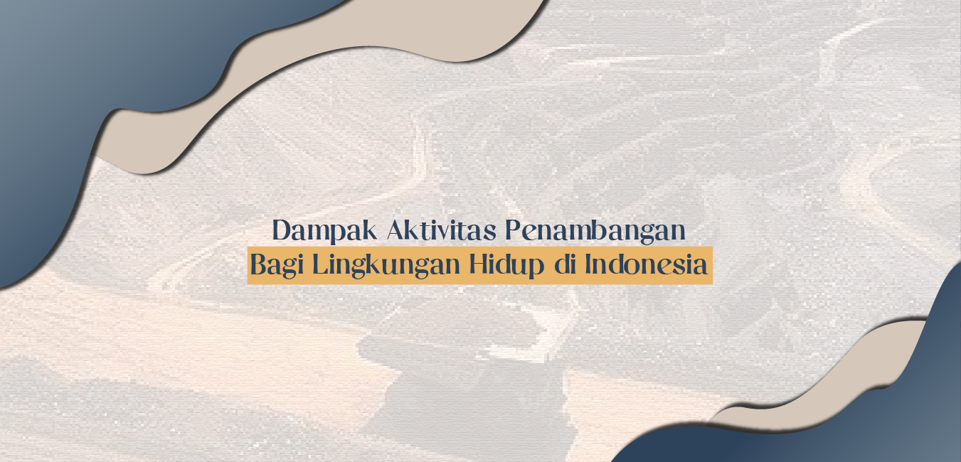 Dampak Aktivitas Pertambangan Bagi Lingkungan Hidup Di Indonesia ...