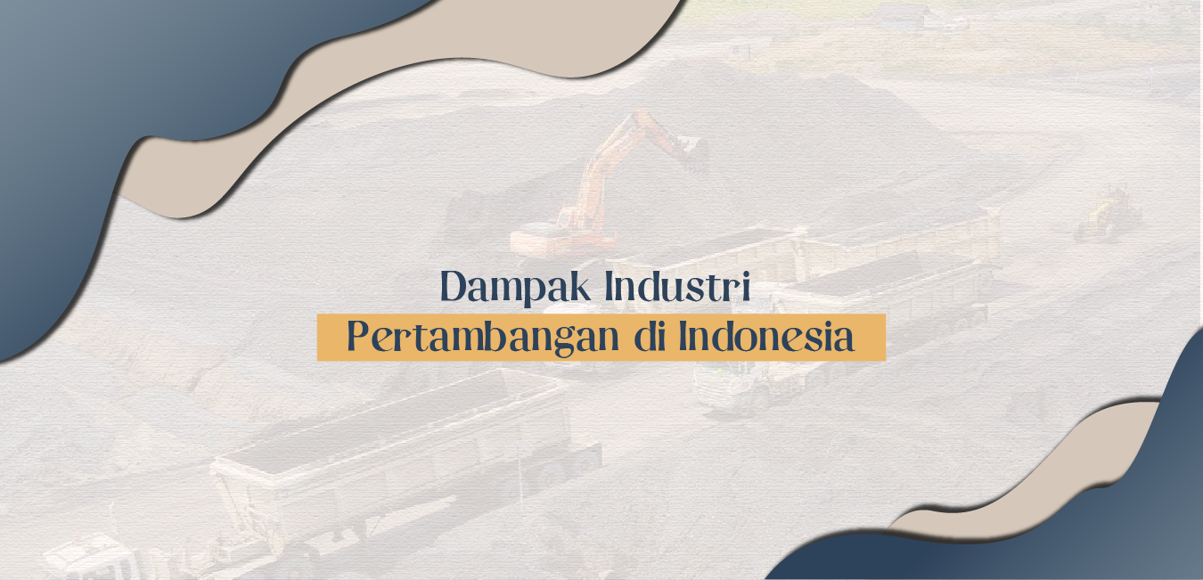 Dampak Industri Pertambangan Di Indonesia Himpunan Mahasiswa Teknik Industri