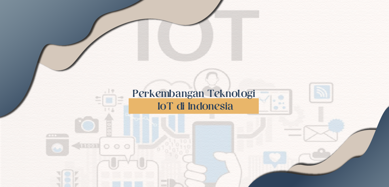 Perkembangan Teknologi IoT di Indonesia – Himpunan Mahasiswa Teknik