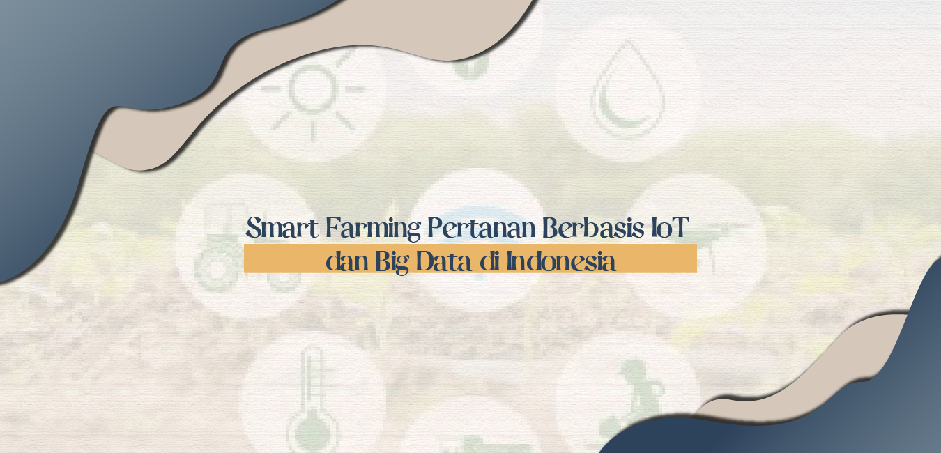 Smart Farming Pertanan Berbasis IoT dan Big Data di Indonesia