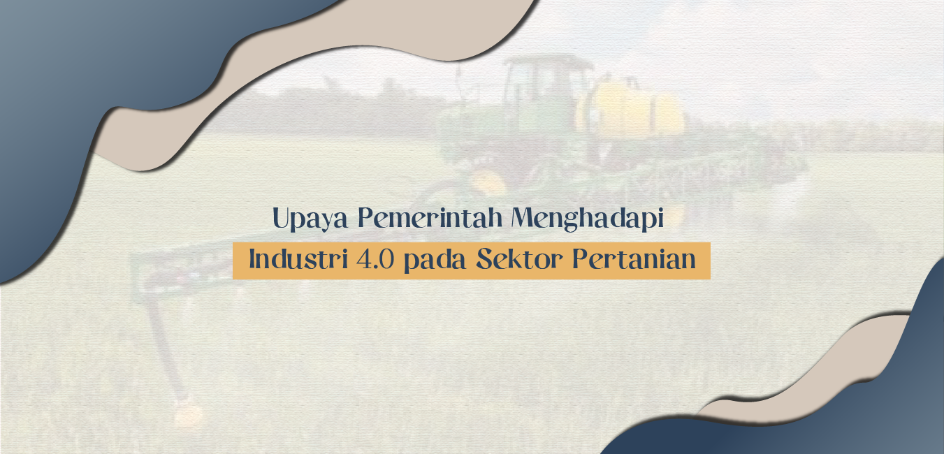 Upaya Pemerintah Menghadapi Industri 4.0 pada Sektor Pertanian