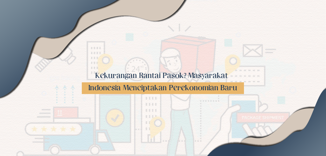 Kekurangan Rantai Pasok? Masyarakat Indonesia Menciptakan Perekonomian Baru