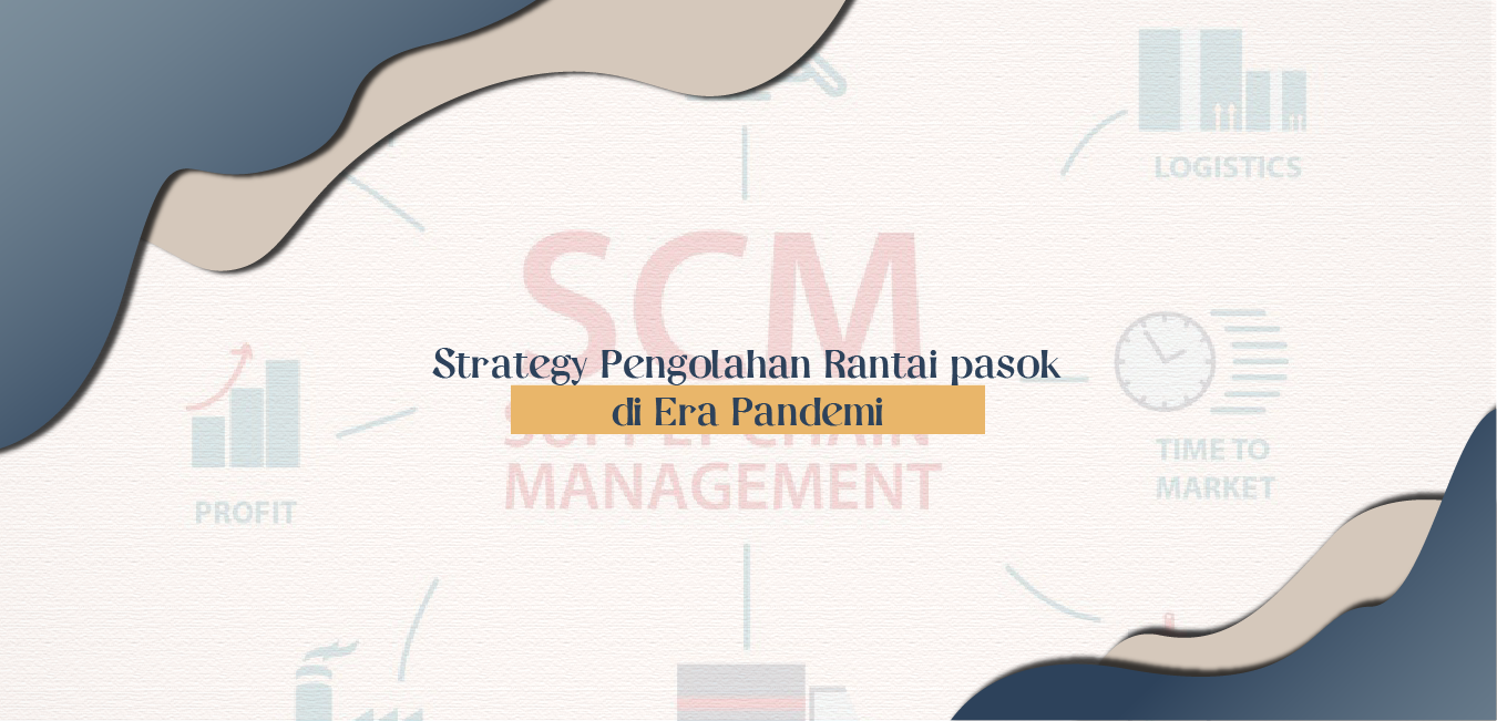 Strategi Pengelolaan Rantai Pasok di Era Pandemi