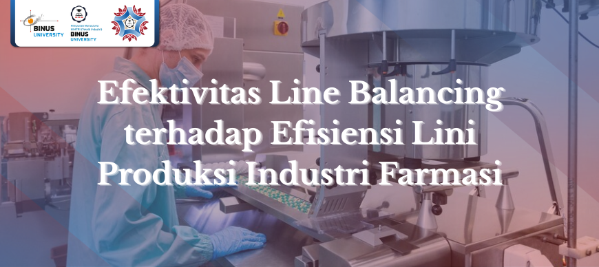 Efektivitas Line Balancing terhadap Efisiensi Lini Produksi Industri Farmasi