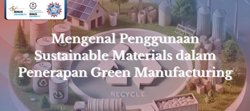 Mengenal Penggunaan Sustainable Materials dalam Penerapan Green Manufacturing