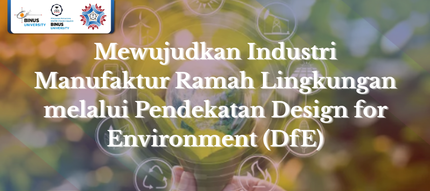 Mewujudkan Industri Manufaktur Ramah Lingkungan melalui Pendekatan Design for Environment (DfE)