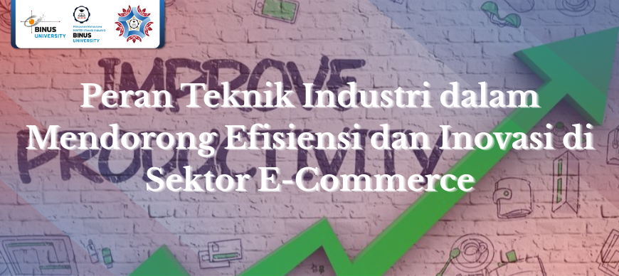 Peran Teknik Industri dalam Mendorong Efisiensi dan Inovasi di Sektor E-Commerce