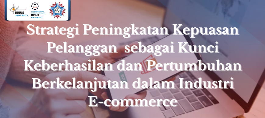 Strategi Peningkatan Kepuasan Pelanggan sebagai Kunci Keberhasilan dan Pertumbuhan Berkelanjutan dalam Industri E-commerce