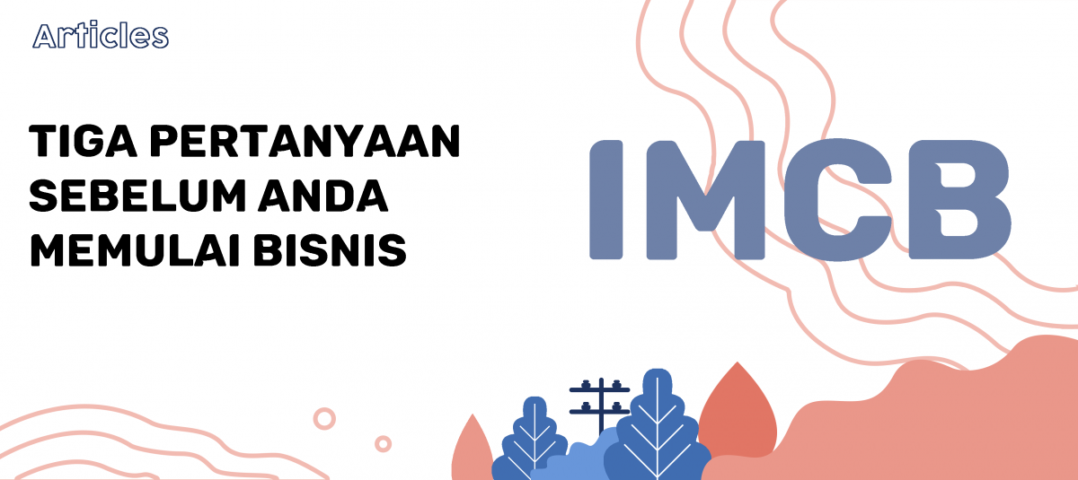 3 Pertanyaan Sebelum Anda Memulai Bisnis