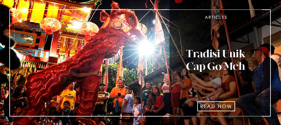Tradisi Unik Cap Go Meh