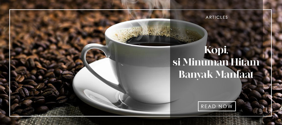 Kopi, si Minuman Hitam Banyak Manfaat
