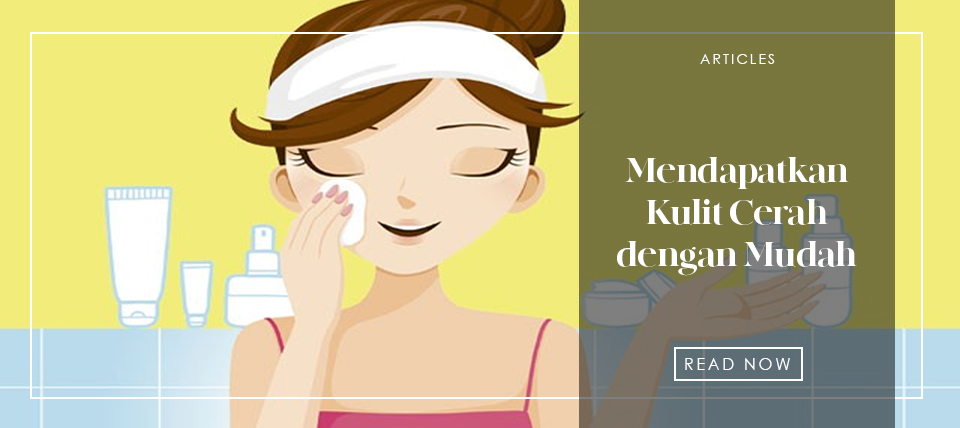 Mendapatkan Kulit Cerah dengan Mudah