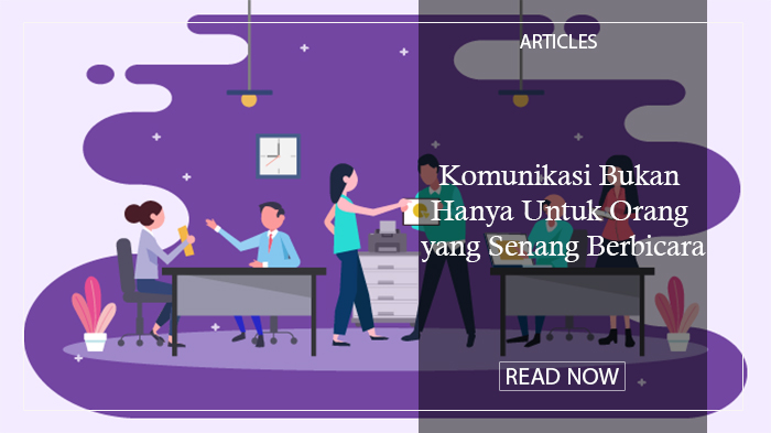 Komunikasi Bukan Hanya Untuk Orang yang Senang Berbicara