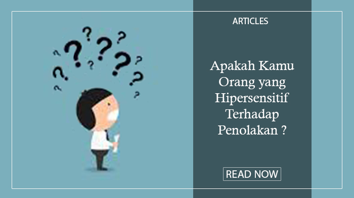 Apakah Kamu Orang yang Hipersensitif Terhadap Penolakan ?
