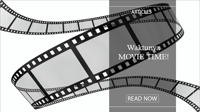 WAKTUNYA MOVIE TIME!