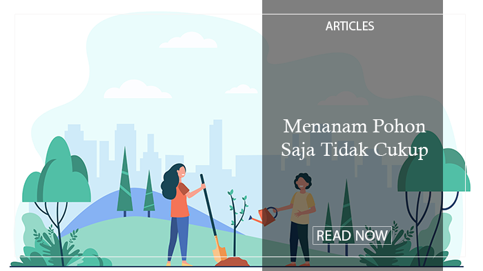 Menanam Pohon Saja Tidak Cukup