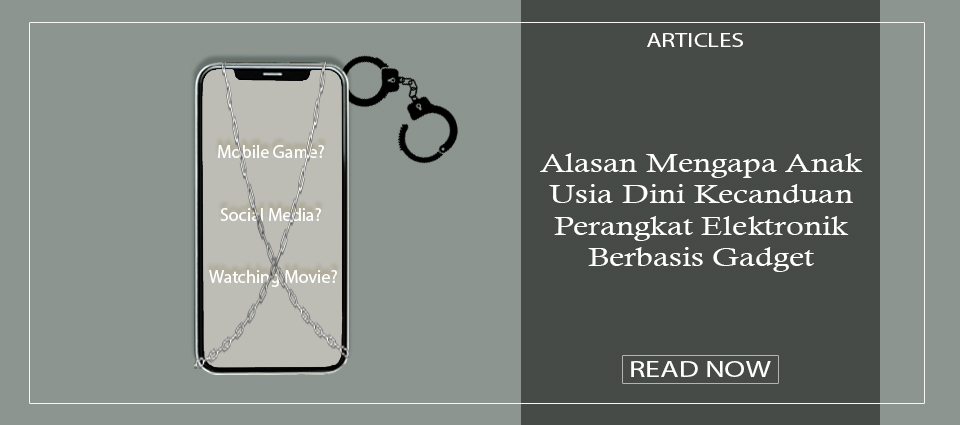 Alasan Mengapa Anak Usia Dini Kecanduan Perangkat Elektronik Berbasis Gadget