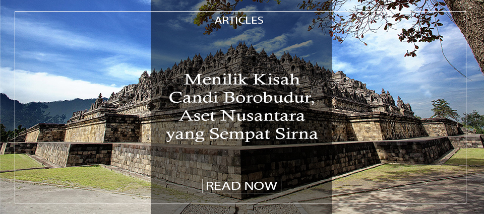 Menilik Kisah Candi Borobudur, Aset Nusantara yang Sempat Sirna