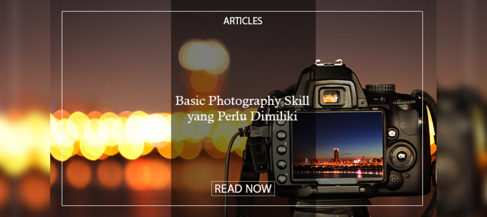 Basic Photography Skill yang Perlu Dimiliki
